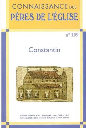 CONNAISSANCE DES PERES DE L'EGLISE N 109 - CONSTANTIN