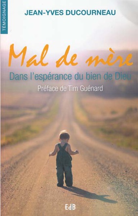 MAL DE MERE - DANS L'ESPERANCE DU BIEN DE DIEU