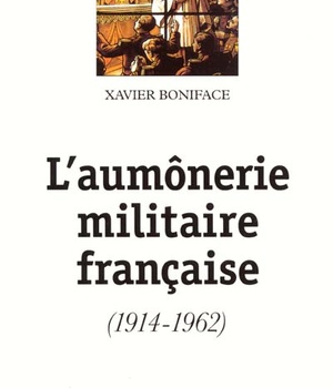 L'AUMONERIE MILITAIRE FRANCAISE (1914-1962)