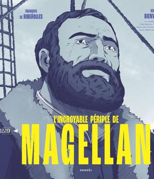 L'INCROYABLE PERIPLE DE MAGELLAN - 1519-1522