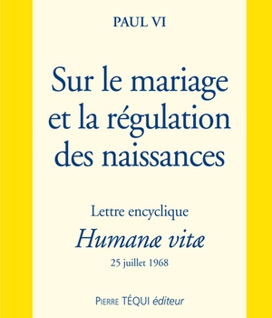 SUR LE MARIAGE ET LA REGULATION DES NAISSANCES - LETTRE ENCYCLIQUE HUMANAE VITAE - LETTRE ENCYCLIQUE