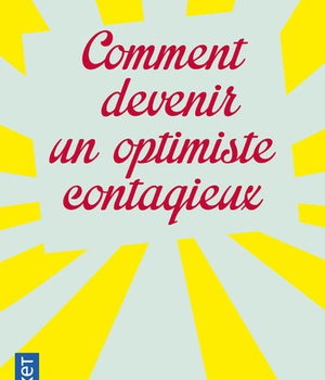 COMMENT DEVENIR UN OPTIMISTE CONTAGIEUX