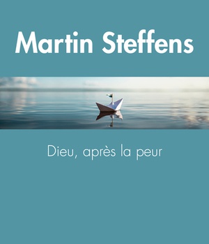 DIEU, APRES LA PEUR