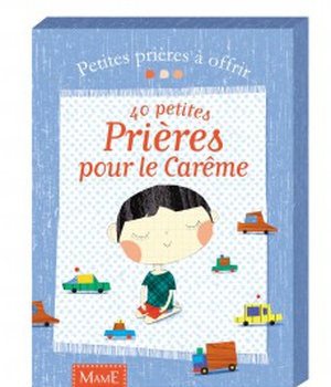40 PETITES PRIERES POUR LE CAREME