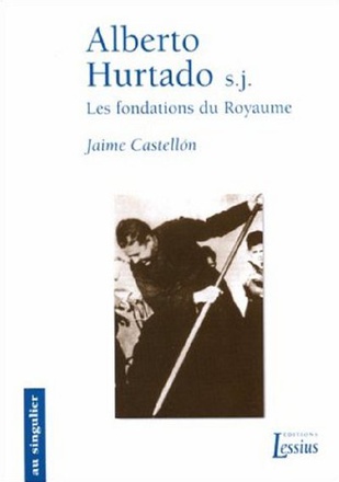 ALBERTO HURTADO SJ - LES FONDATIONS DU ROYAUME