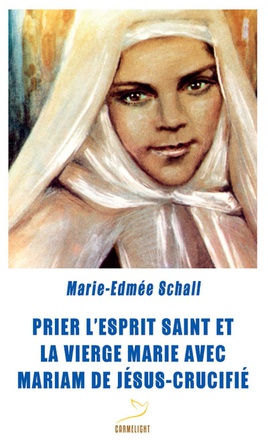 PRIER L'ESPRIT SAINT ET LA VIERGE MARIE AVEC MARIAM DE JESUS CRUCIFIE