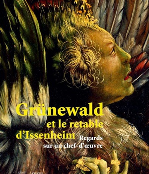 GRUNEWALD ET LE RETABLE D'ISSENHEIM (CATALOGUE EXPOSITION) - REGARDS SUR UN CHEF-D'OEUVRE