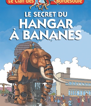 LE CLAN DES BORDESOULE - T33 - LE SECRET DU HANGAR A BANANES
