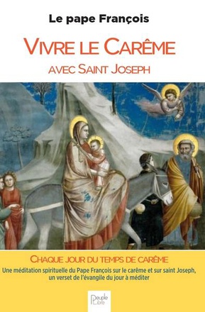 VIVRE LE CAREME AVEC SAINT JOSEPH - UNE MEDITATION SPIRITUELLE DU PAPE FRANCOIS SUR LE CAREME ET SUR
