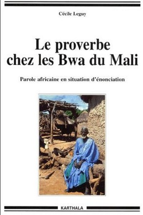 LE PROVERBE CHEZ LES BWA DU MALI - PAROLE AFRICAINE EN SITUATION D'ENONCIATION