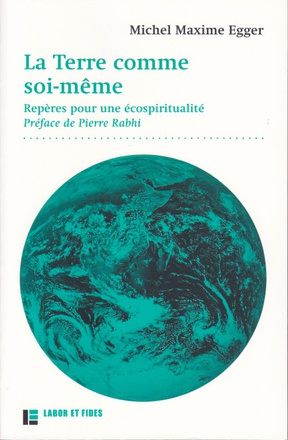 LA TERRE COMME SOI-MEME - REPERES POUR UNE ECOSPIRITUALITE. PREFACE DE PIERRE RABHI