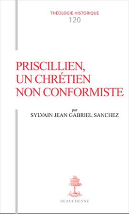 TH N120 - PRISCILLIEN, UN CHRETIEN NON CONFORMISTE - DOCTRINE ET PRATIQUE DU PRISCILLIANISME DU I