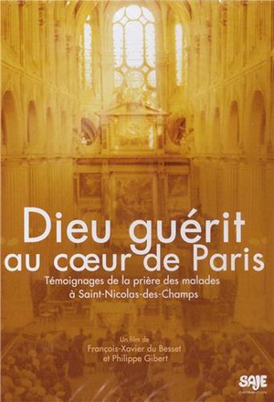 DIEU GUERIT AU COEUR DE PARIS - DVD - TEMOIGNAGES DE LA PRIERE DES MALADES A SAINT-NICOLAS-DES-CHAMP
