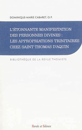 L'ETONNANTE MANIFESTATION DES PERSONNES DIVINES - LES APPROPRIATIONS TRINITAIRES CHEZ SAINT THOMAS