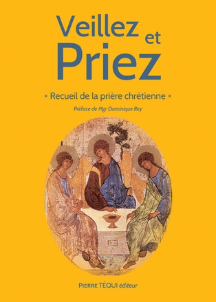 VEILLEZ ET PRIEZ - RECUEIL DE LA PRIERE CHRETIENNE