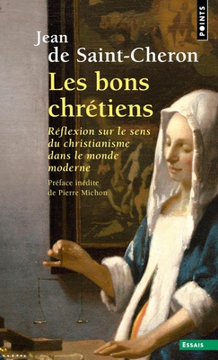 LES BONS CHRETIENS - REFLEXION SUR LE SENS DU CHRISTIANISME DANS LE MONDE MODERNE