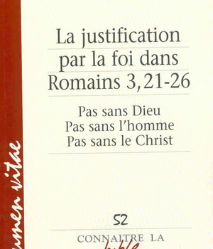 LA JUSTIFICATION PAR LA FOI DANS ROMAINS 3,21-26 - PAS SAN DIEU, PAS SANS L'HOMME, PAS SANS LE CHRIS