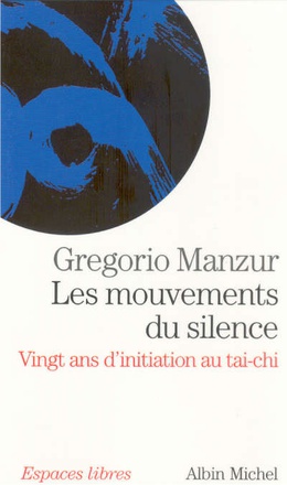 LES MOUVEMENTS DU SILENCE VINGT ANS 'INITIATION AU TAI CHI