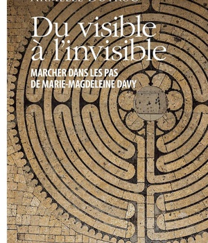 DU VISIBLE A L'INVISIBLE - MARCHER DANS LES PAS DE MARIE-MAGDALEINE DAVY
