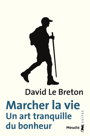 MARCHER LA VIE - UN ART TRANQUILLE DU BONHEUR