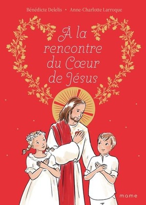 A LA RENCONTRE DU COEUR DE JESUS