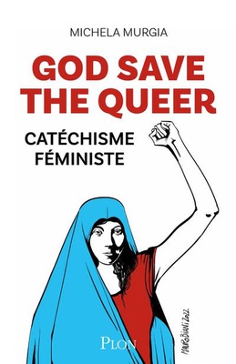 GOD SAVE THE QUEER - CATECHISME FEMINISTE