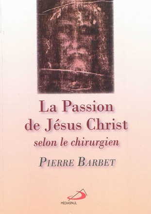 PASSION DE JESUS-CHRIST SELON LE CHIRURGIEN (LA)