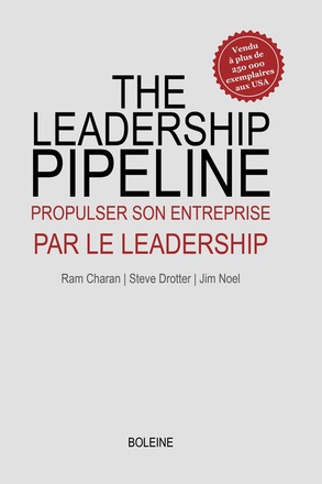 LE LEADERSHIP PIPELINE - PROPULSER SON ENTREPRISE PAR LE LEADERSHIP