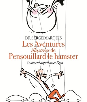 LES AVENTURES DE PENSOUILLARD LE HAMSTER - COMMENT APPRIVOISER L'EGO