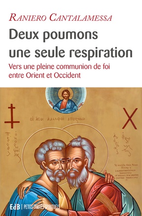 DEUX POUMONS, UNE SEULE RESPIRATION - VERS UNE PLEINE COMMUNION DE FOI ENTRE ORIENT ET OCCIDENT