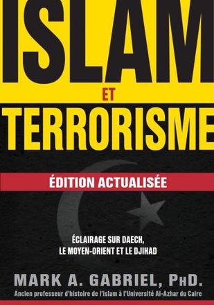 ISLAM ET TERRORISME : EDITION ACTUALISEE. ECLAIRAGE SUR DAECH, LE MOYEN-ORIENT ET LE DJIHAD