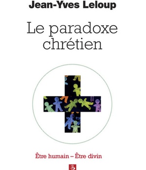 LE PARADOXE CHRETIEN - ETRE HUMAIN ETRE DIVIN