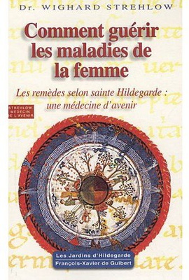 COMMENT GUERIR LES MALADIES DE LA FEMME - HILDEGARDE DE BINGEN