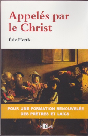 APPELES PAR LE CHRIST - POUR UNE FORMATION RENOUVELEE DES PRETRES ET DES LAICS