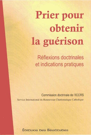 PRIER POUR OBTENIR LA GUERISON - REFLEXIONS DOCTRINALES ET INDICATIONS PRATIQUES