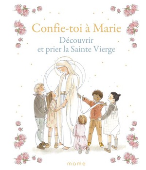 CONFIE-TOI A MARIE DECOUVRIR ET PRIER LA SAINTE VIERGE