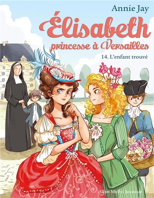ELISABETH T 14 - L'ENFANT TROUVE - ELISABETH, PRINCESSE A VERSAILLES - TOME 14