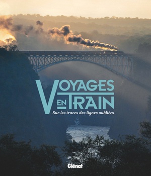 VOYAGES EN TRAIN - SUR LES TRACES DES LIGNES OUBLIEES
