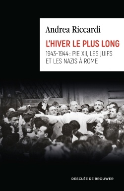 L'HIVER LE PLUS LONG - 1943-1944 : PIE XII, LES JUIFS ET LES NAZIS A ROME