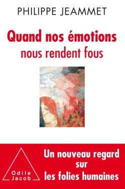 QUAND NOS EMOTIONS NOUS RENDENT FOUS - NOUVEAUX REGARDS SUR LES FOLIES HUMAINES