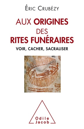 AUX ORIGINES DES RITES FUNERAIRES