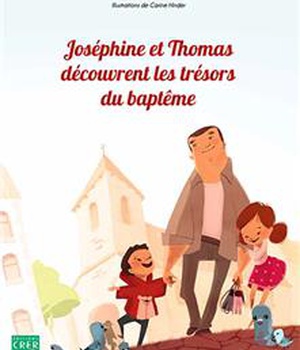 JOSEPHINE ET THOMAS DECOUVRENT LES TRESORS DU BAPTEME
