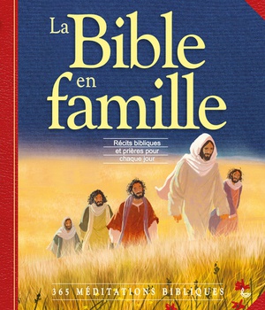 LA BIBLE EN FAMILLE - RECITS BIBLIQUES ET PRIERES POUR CHAQUE JUOUR, 365 MEDITATIONS BIBLIQUES