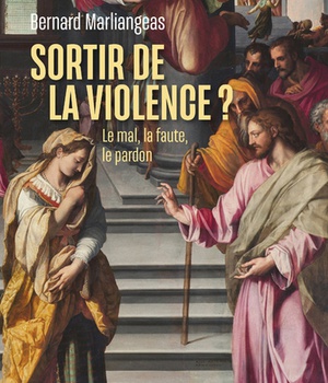 SORTIR DE LA VIOLENCE ? - LE MAL, LA FAUTE, LE PARDON