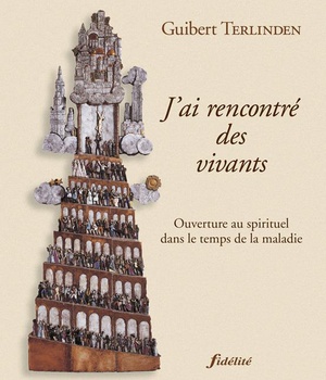 J'AI RENCONTRE DES VIVANTS ! OUVERTURE AU SPIRITUEL DANS LE TEMPS DE LA MALADIE