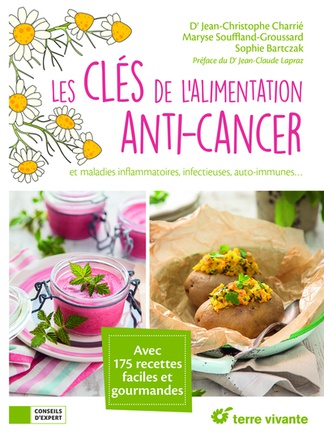LES CLES DE L'ALIMENTATION ANTI-CANCER - ET MALADIES INFLAMMATOIRES, INFECTIEUSES, AUTO-IMMUNES ...