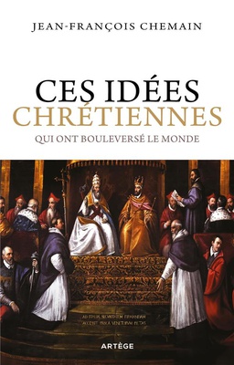 CES IDEES CHRETIENNES QUI ONT BOULEVERSE LE MONDE