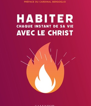 HABITER CHAQUE INSTANT DE SA VIE AVEC LE CHRIST