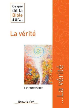 CE QUE DIT LA BIBLE SUR LA VERITE