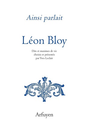 AINSI PARLAIT LEON BLOY - DITS ET MAXIMES DE VIE